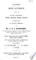 Catalogue des livres relatifs aux sciences naturelles, géologie, botanique, zoologie, médecine et ouvrages divers, qui composaient la bibliothèque de Mr. C . G .C. Reinwardt