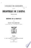 Catalogue des manuscrits de la Bibliothèque de l'Arsenal: Archives de la Bastille, par F. Funck-Bretano. 1892-95. 3 pt. in 1 v