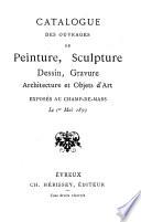 Catalogue des ouvrages de peinture, sculpture, dessins, gravure, architecture et objets d'art exposés au Champ-de-Mars ...