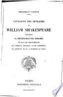 Catalogue des ouvrages de William Shakespeare Conservés au Départment des imprimés et dans les bibliothèques de l'Arsenal, Mazarine, Sainte-Geneviève de l'Institut et de l'Université de Paris