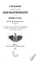 Catalogue descriptif et raisonne des manuscrits de la bibliotheque de Douai, suivi d' une notice sur les manuscrits de cette bibliotheque, relatifs a la legislation et a la jurisprudence par Tailliar