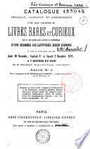 Catalogue détaillé, raisonné et anecdotique d'une jolie collection de livres rares et curieux, dont la plus grande partie provient de la bibliotheque d'un homme de lettres bien connu, et dont la vente aura lieu les jeudi 30 novembre, vendredi 1er et samedi 2 décembre 1871 à 7 heures du soir ...