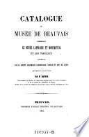 Catalogue du musee de Beauvais, comprenant le musee lapidaire et monumental et les tableaux conserves par la societe academique d'archeologie, sciences et arts de l'Oise. Description analytique