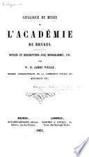 Catalogue du Musée de l'Académie de Bruges. Notices et descriptions avec monogrammes, etc. par W. H. James Weale