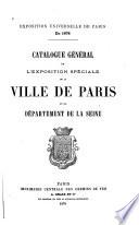 Catalogue général de l'Exposition spéciale de la ville de Paris et du Départment de la Seine