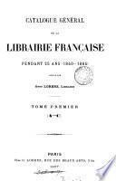 Catalogue général de la librairie française: 1840-1865