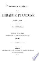Catalogue général de la librairie française pen. dant 25 ans. (1840-1865)