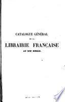 Catalogue général de la librairie franc̜aise au 19e siécle