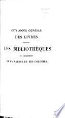 Catalogue général des livres composant les bibliothèques du Département de la marine et des colonies