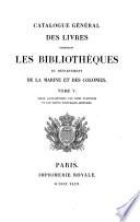 Catalogue général des livres composant les bibliothèques du Département de la marine et des colonies