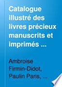 Catalogue illustré des livres précieux manuscrits et imprimés faisant partie de la bibliothèque de m. Ambroise Firmin-Didot ...
