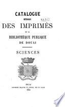 Catalogue méthodique des imprimés de la Bibliothèque publique de Douai. Sciences
