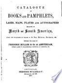 Catalogue of books and pamphlets, atlases, maps, plates and autogaphes relating to North and South America