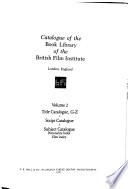 Catalogue of the Book Library of the British Film Institute, London, England: Title catalogue, G-Z. Script catalogue. Subject catalogue. Personality index. Film index