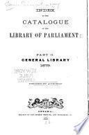 Catalogue of the Library of Parliament: General library