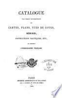 Catalogue par ordre géographique des cartes, plans, vues de côtes, mémoires, instructions nautiques, etc., qui composent l'hydrographie française