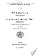 Catalogue par ordre géographique des cartes, plans, vues de côtes, mémories, instructions nautiques, etc. qui composent l'hydrographie française