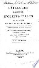 Catalogue raisonné d'objets d'arts du cabinet de feu M. de Silvestre, ci-devant Chevalier de l'Ordre de Saint-Michel, et maître à dessiner des Enfans de France; par F.-L. Regnault-Delalande, peintre et graveur