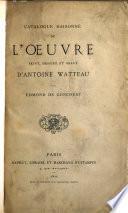 Catalogue raisonné de l'oeuvre peint, dessiné et gravé d'Antoine Watteau