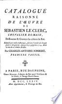 Catalogue raisonné de l'œuvre de S. Leclerc ... Graveur du Cabinet du Roi ... Avec la vie de ce célèbre artiste