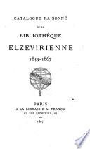Catalogue raisonné de la Bibliothèque elzévirienne, 1853-1867