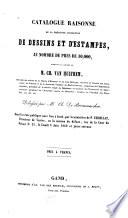Catalogue raisonné de la précieuse collection de dessins et d'estampes au nombre de 30,000 formant le cabinet de M. Ch. van Hulthem