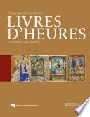Catalogue raisonné des livres d'Heures conservés au Québec