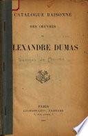 Catalogue Raisonné Des Oeuvres De Alexandre Dumas