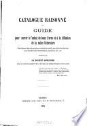 Catalogue raisonné ou Guide pour servir à l'achat de bons livres et à la diffusion de la saine littérature