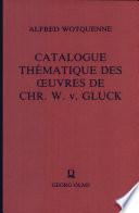 Catalogue thematique des oeuvres de Chr. W. Gluck