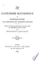 Catéchisme bouddhique, ou: Introduction à la doctrine du Bouddha Gotama, extrait, à l'usage des européens, des livres saints des bouddhistes du Sud
