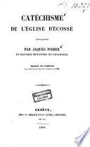 Catéchisme de l'église d'écosse développé par Jacques Fisher et d'autres ministres de l'évangile