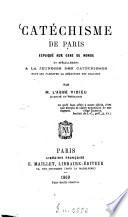 Catéchisme de Paris expliqué aux gens du monde et spécialement à la jeunesse des catéchismes pour lui faciliter la rédaction des analyses par l'abbé Vidieu