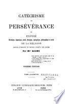 Catéchisme de persévérance, ou exposé historique, dogmatique, moral, liturgique, apololgétique philosophie et social de la religion depuis l'origine du monde jusqu'à nos jours