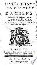 Catéchisme du diocèse d'Amiens, avec des prières pour le matin, pour le soir & pendant la Messe