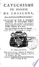 Catéchisme du diocèse de Chaalons, avec les prières du matin & du soir : imprimé par l'ordre de Monseigneur l'illustrissime & reverendissime Messire, Nicolas de Saulx Tavanes, Evêque Comte de Chaalons,...