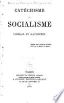 Catéchisme du socialisme, libéral et rationnel ...