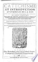 Catechisme et introduction au symbole de la foy. Par R. P. F. Loys de Grenade. De l'ordre de sainct Dominique. Traitant de l'oeuvre admirable de la creation du monde ... Divisee premierement en quatre parties, et traduite par N. Colin Chanoine et thresoirier da l'Eglise de Rheims ... Plus d'un traitè de la maniere et methode d'enseigner les mysteres de nostre foy et religion chrestienne, aux infedeles qui desirent s'y convertir