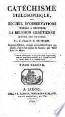 Catéchisme philosophique, ou: Recueil d'observations propres à défendre la religion chrétienne contre ses ennemis