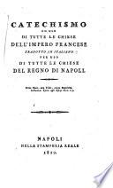 Catechismo ad uso di tutte le chiese dell'Impero francese tradotto in italiano per uso di tutte le chiese del Regno di Napoli. [Compiled chiefly from the Catechism of J. B. Bossuet.]