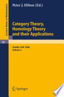Category Theory, Homology Theory and Their Applications. Proceedings of the Conference Held at the Seattle Research of the Battelle Memorial Institute, June 24 - July 19, 1968