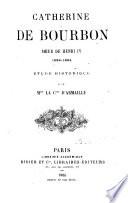 Catherine de Bourbon, soeur de Henri IV, 1559-1604: etude historique