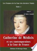 Catherine de Médicis et ses contemporaines à la Cour de France