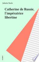 Catherine de Russie, l'impératrice libertine