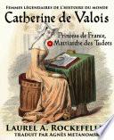 Catherine de Valois: Princesse de France, Matriarche des Tudors