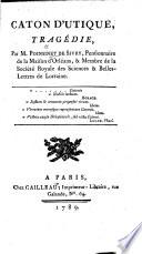 Caton d'Utique, tragédie [in five acts and in verse], etc