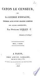 Caton le Censeur, ou la Guerre d'Espagne, premier acte d'une grande comédie non encore représentée, etc