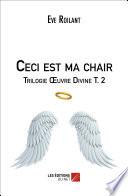 Ceci est ma chair - Trilogie Œuvre Divine T. 2
