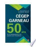 Cégep Garneau. 50 ans de vie pédagogique et de passion pour l'excellence
