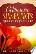 Célibataire, Sans Enfants : Qui Est Ta Famille?